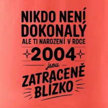 Nikdo není dokonalý ale ti narození v roce 2004 jsou zatraceně blízko