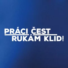 Práci čest a rukám klid