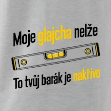Moje glajcha nelže barák je nakřivo