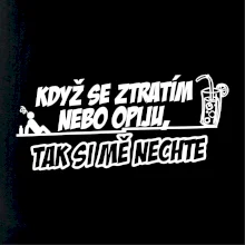 Když se ztratím nebo opiju, tak si mě nechte Když se ztratím nebo opiju, tak si mě nechte