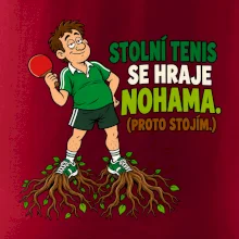 Stolní tenis se hraje nohama. (proto stojím.)