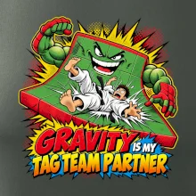 Gravity is my tag team partner