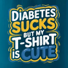 Diabetes sucks but my t-shirt is cute