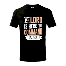 The lord is here to command us all