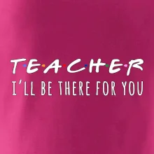 Teacher i'll be there for you