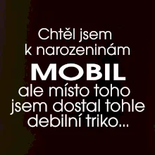 Chtěl jsem dostat k narozeninám mobil