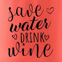 Save water drink wine