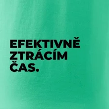 EFEKTIVNĚ ZTRÁCÍM ČAS.