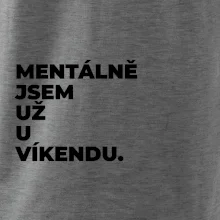 MENTÁLNĚ JSEM UŽ U VÍKENDU.