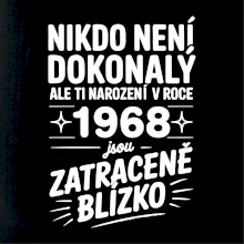 Nikdo není dokonalý ale ti narození v roce 1968 jsou zatraceně blízko