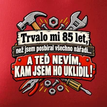 Trvalo mi  85 let, než jsem posbíral všechno nářadí