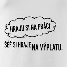 HRAJU SI NA PRÁCI, ŠÉF SI HRAJE NA VÝPLATU