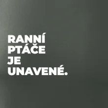 RANNÍ PTÁČE JE UNAVENÉ.