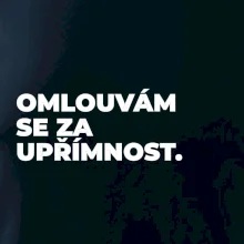 OMLOUVÁM SE ZA UPŘÍMNOST.