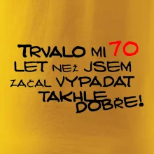 Trvalo mi 70 let než jsem začal vypadat takhle dobře