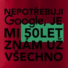 Nepotřebuji google, je mi 50 let