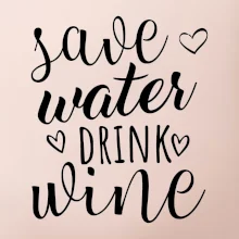 Save water drink wine