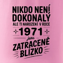 Nikdo není dokonalý ale ti narození v roce 1971 jsou zatraceně blízko