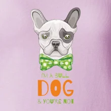I am bull dog, you are not