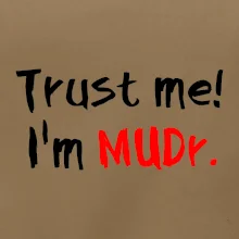 Trust me I´m  MUDr. / Věř mi jsem MUDR.