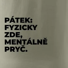PÁTEK: FYZICKY ZDE, MENTÁLNĚ PRYČ.