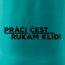 Práci čest a rukám klid