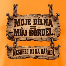 Moje dílna můj bordel nesahej na nářadí