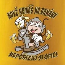 Když nemáš na banány, nepořizuj si opici
