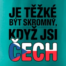 Nápis - Je těžké být skromný když jsi čech