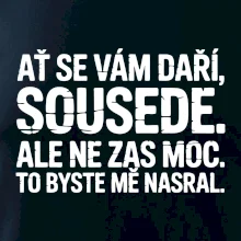 Ať se vám daří sousede