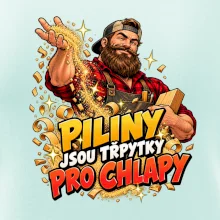 Piliny jsou třpytky pro chlapy - vousatý truhlář