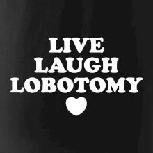 Live laugh lobotomy