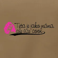Teta je jako máma, ale je více cool