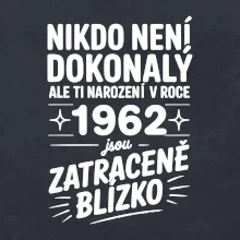 Nikdo není dokonalý ale ti narození v roce 1962 jsou zatraceně blízko