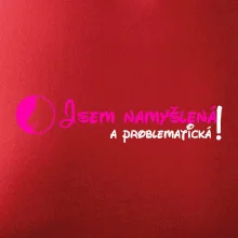 Jsem namyšlená a problematická!