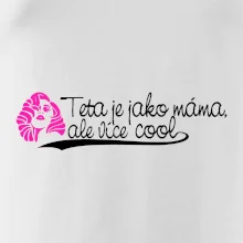 Teta je jako máma, ale je více cool