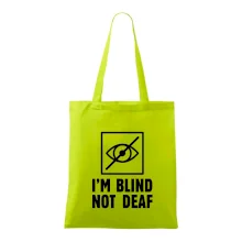 I'm blind not deaf I'm blind not deaf