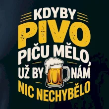 Kdyby pivo piču mělo,  už by nám nic nechybělo