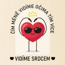 Čím méně vidíme očima tím více vidíme srdcem