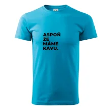 ASPOŇ ŽE MÁME KÁVU.