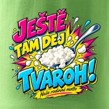 Ještě tam dej tvaroh naše rodinné motto