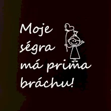 Moje ségra má prima bráchu!
