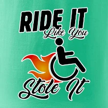 Ride it Like You Stole it Ride it Like You Stole it