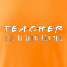 Teacher i'll be there for you