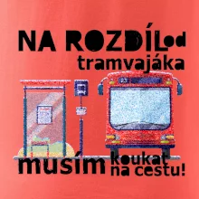 Na rozdíl od tramvajáka musím koukat na cestu