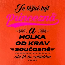 Je těžké být princezna a holka od krav