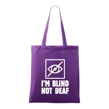 I'm blind not deaf