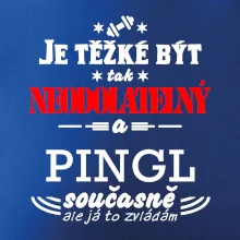 Je těžké být neodolatelný pingl