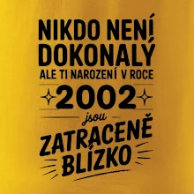 Nikdo není dokonalý ale ti narození v roce 2002 jsou zatraceně blízko