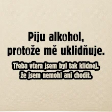 Piju alkohol uklidňuje mě